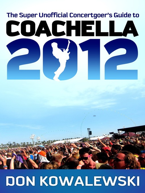 Title details for The Super Unofficial Concertgoer's Guide to Coachella 2012 by Don Kowalewski - Available
